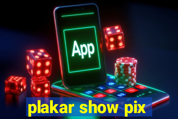 plakar show pix